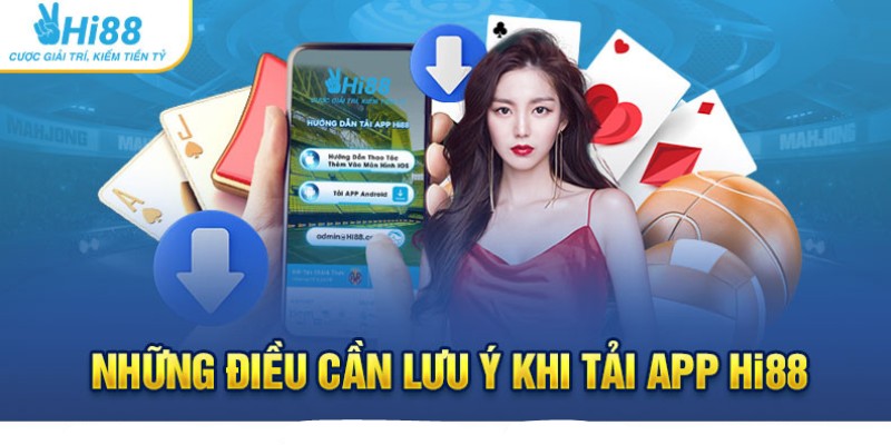 Cần lưu ý gì khi tải app Hi88