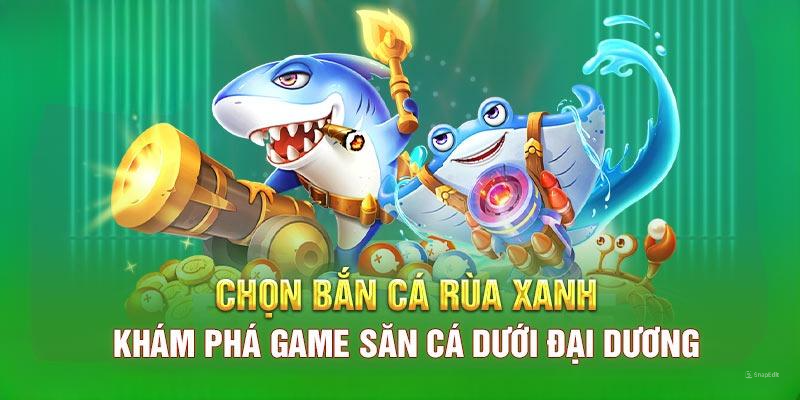 Tìm hiểu sơ lược về trò chơi bắn cá rùa xanh 