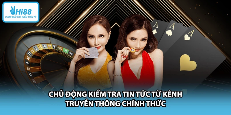 Chủ động kiểm tra tin tức từ kênh truyền thông chính thức
