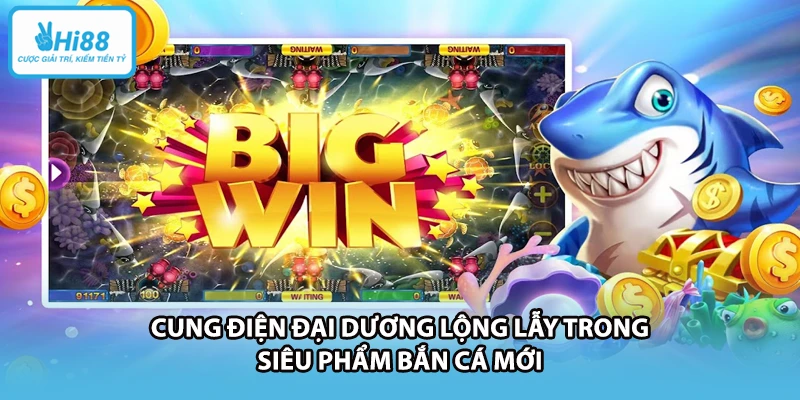 Cung điện đại dương lộng lẫy trong siêu phẩm bắn cá mới