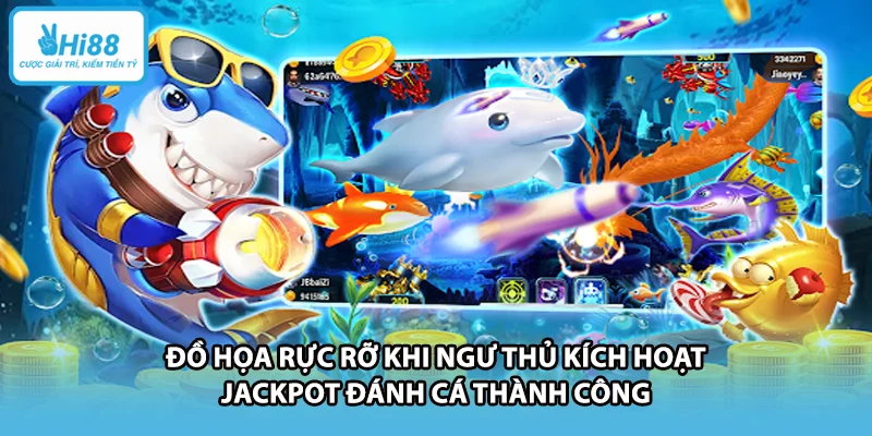 Đồ họa rực rỡ khi ngư thủ kích hoạt Jackpot đánh cá thành công