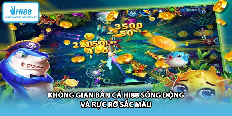 Không gian bắn cá HI88 sống động và rực rỡ sắc màu