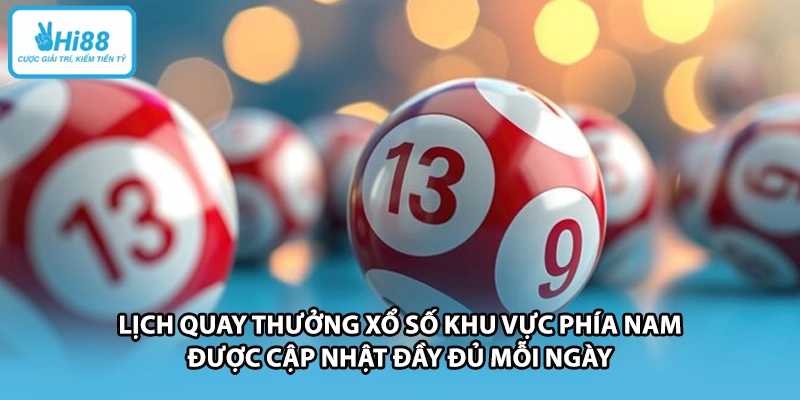 Lịch quay thưởng xổ số khu vực phía Nam được cập nhật đầy đủ mỗi ngày