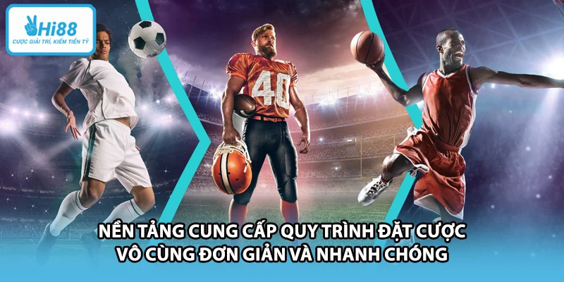 Nền tảng cung cấp quy trình đặt cược vô cùng đơn giản và nhanh chóng