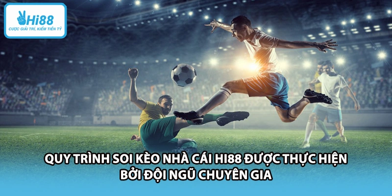Quy trình soi kèo nhà cái HI88 được thực hiện bởi đội ngũ chuyên gia.