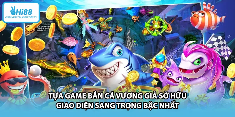 Tựa game bắn cá vương giả sở hữu giao diện sang trọng bậc nhất
